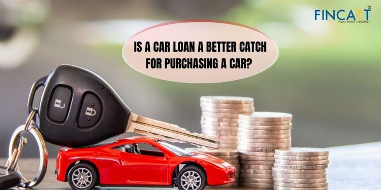 Is a Car Loan a better catch for purchasing a car