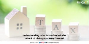 Read more about the article Understanding Inheritance Tax in India: A Look at History and Way Forward